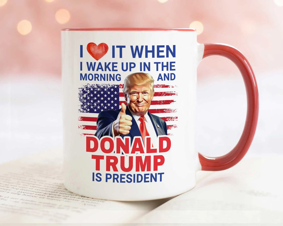 President Trump Mug, I Love It When I Wake Up And Trump Is President 2024