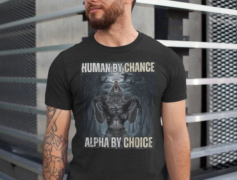 Human By Chance Alpha By Choice Shirt, funny meme shirts